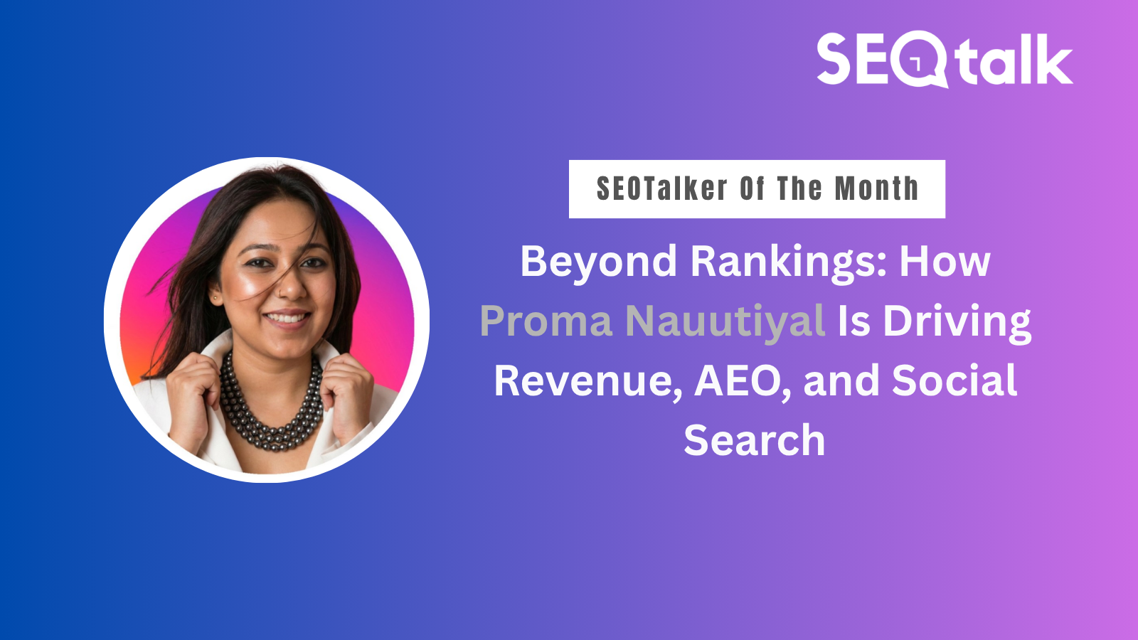 Home Beyond Rankings: how proma nauutiyal Is Driving Revenue, AEO, and Social Search