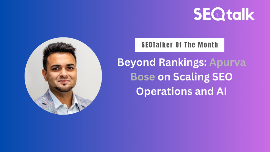 Beyond Rankings: Apurva Bose on Scaling SEO Operations and AI beyond rankings with apurva